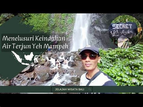 Jelajah Wisata Air Terjun Yeh Mampeh Desa Les Buleleng YouTube