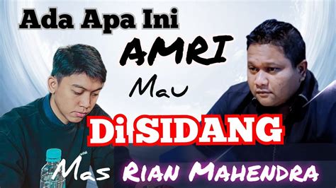 ADA APA DENGAN AMRI SAMPAI MAU DI SIDANG MAS RIAN MAHENDRA YouTube