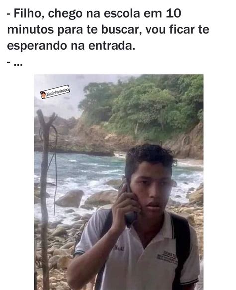 Filho Chego Na Escola Em Minutos Para Te Buscar Vou Ficar Te