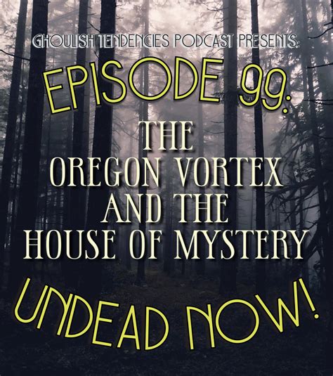 The Oregon Vortex And House Of Mystery Ghoulish Tendencies