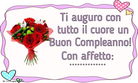 Ti Auguro Con Tutto Il Cuore Un Buon Compleanno Con Affetto