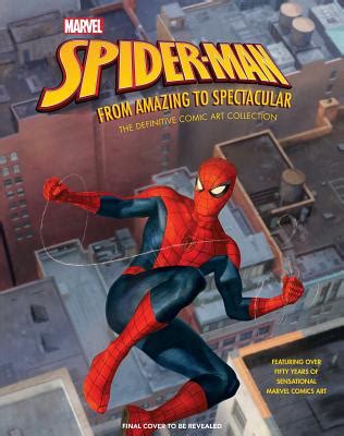 Marvel S Spider Man From Amazing To Spectacular The Definitive Comic