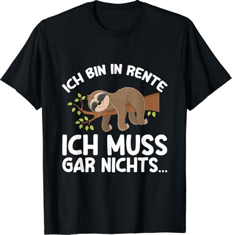 Ich Bin In Rente Ich Muss Gar Nichts Rentner Faultier Spruch T Shirt