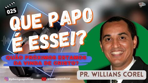 Programa Que Papo é Esse QUÃO PRÓXIMOS ESTAMOS DA VINDA DE CRISTO