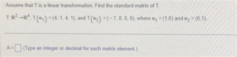 Solved Assume That T Is A Linear Transformation Find The