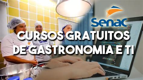 Senac Abre Centenas De Vagas Em Cursos Gratuitos De Gastronomia E Ti