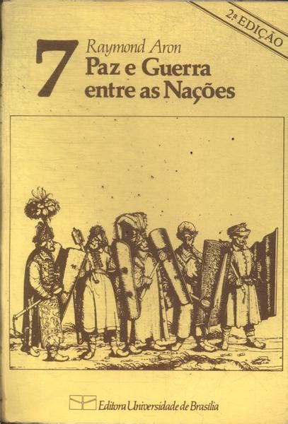 Paz E Guerra Entre As Nações Raymond Aron Traça Livraria e Sebo
