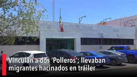 Vinculan A Dos Polleros Llevaban Migrantes Hacinados En Tr Iler