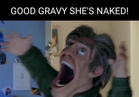 Good Gravy She S Naked Ifunny