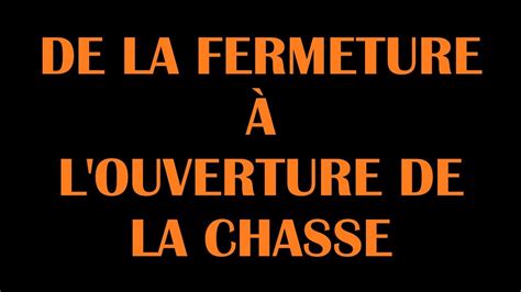 De La Fermeture à Louverture De La Chasse 2022 Youtube