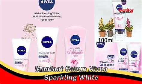 Temukan 5 Manfaat Sabun Nivea Sparkling White Yang Jarang Diketahui