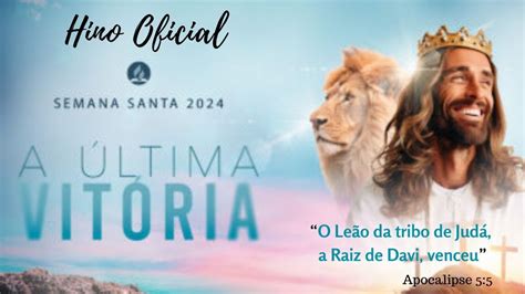 A Ltima Vit Ria Hino Oficial Da Semana Santa Iasd