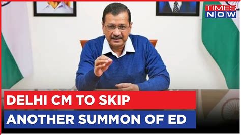 Arvind Kejriwal To Skip Th Summon Of Ed Aap Says Matter Still