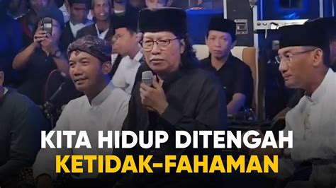 Hidup Ditengah Ketidak Fahaman Ngaji Hidup Dan Sinau Bareng Cak Nun