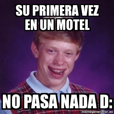 Meme Bad Luck Brian Su Primera Vez En Un Motel No Pasa Nada D