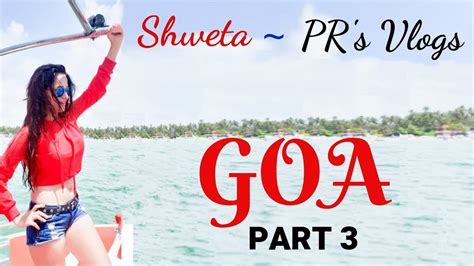 Goa Vlog Part 3 Travel Vlog Shweta ~ Prs Vlog Pr Films Goa