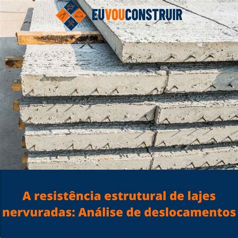 A Resist Ncia Estrutural De Lajes Nervuradas Deslocamentos