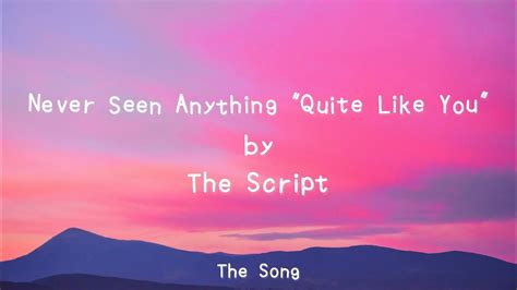 Never Seen Anything Quite Like You By The Script Lyrics The