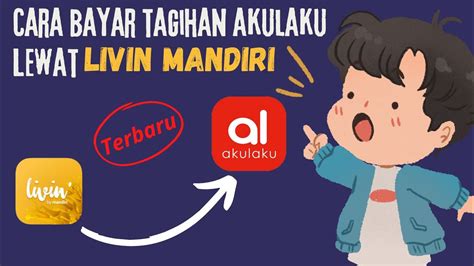 Cara Bayar Tagihan Akulaku Lewat Livin Mandiri Terbaru Review