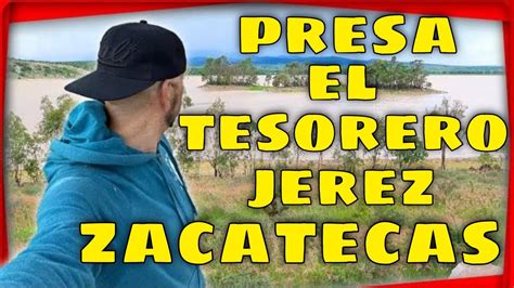 PRESA EL TESORERO JEREZ ZACATECAS MEXICO 2022 YouTube