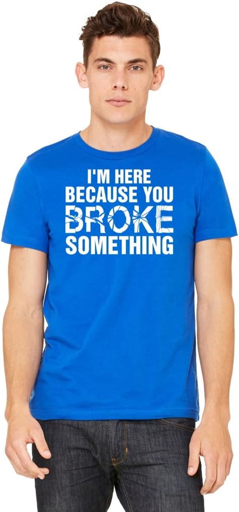 I Am Here Because You Broke Something 3 Tshirt Royal Blue