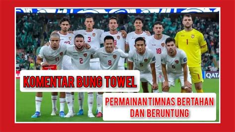 Komentar Mengejutkan Bung Towel Setelah Timnas Berlaga Di Kualifikasi