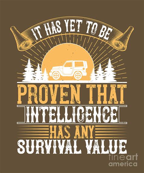 Survivalism Gift It Has Yet To Be Proven That Intelligence Has Any