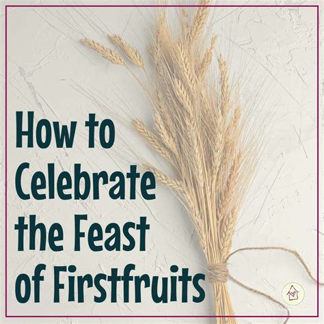 How To Celebrate The Feast Of Firstfruits In The Bible