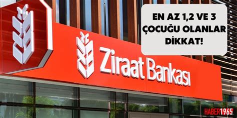 En az 1 2 ve 3 çocuğu olanlar dikkat Ziraat Bankası açıkladı 3 gün