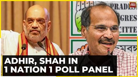 Amit Shah Adhir Ranjan Chowdhury Part Of Panel On One Nation One