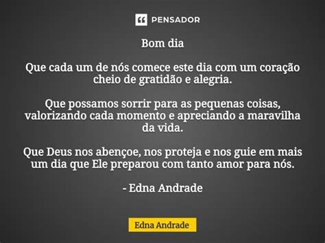 Bom dia Que cada um de nós comece Edna Andrade Pensador