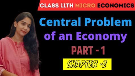 Central Problem Of An Economy Chapter 2 Part 1 Class 11