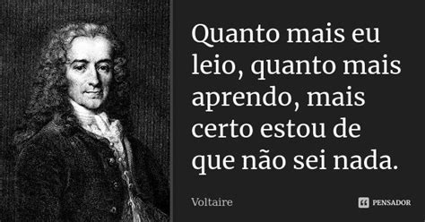 Quanto Mais Eu Leio Quanto Mais Voltaire Pensador