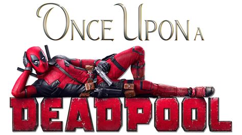 Once Upon A Deadpool Movie Fanart Fanart Tv