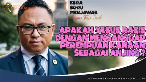 Pdt Esra Soru Apakah Yesus Rasis Dengan Menganggap Perempuan Kanaan