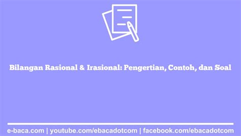 Bilangan Rasional & Irasional: Pengertian, Contoh, dan Soal – e-Baca