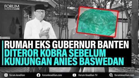 Rumah Eks Gubernur Banten Diteror Kobra Sebelum Kunjungan Anies