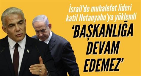 İsrail de muhalefet lideri Netanyahu başbakanlığa devam edemez Milat