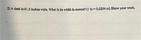 Solved A desk is 61.3 ﻿inches wide. What is ils width in | Chegg.com