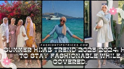 Summer Hijab Trend How To Stay Fashionable While Covered