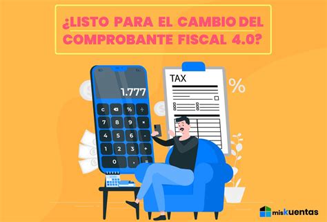 ¿listo Para El Cambio Del Comprobante Fiscal 40 Miskuentas Miskuentas