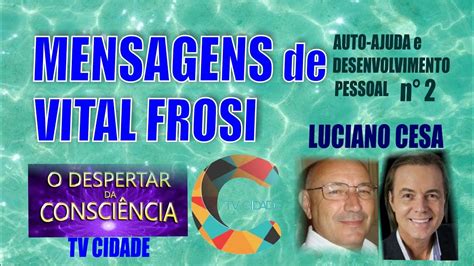 Compilação de Mensagens de Vital Frosi Por Luciano Cesa Acolha as