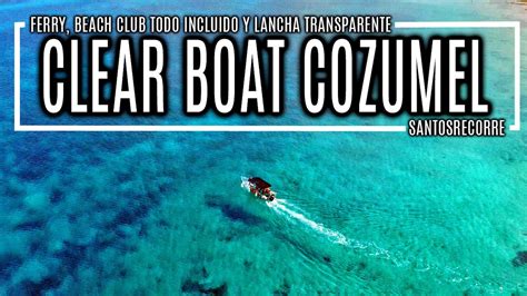 CLEAR BOAT COZUMEL GUÍA para 1 DÍA FERRI BEACH CLUB Nachi Cocom