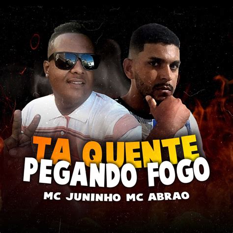 Ta Quente Pegando Fogo Single álbum de MC Juninho Mc Abrão en