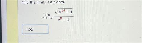 Solved Find The Limit ﻿if It Existslimx→ ∞x14 12x8 1