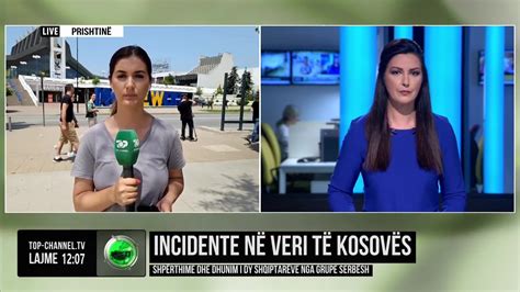 Top Channel Incidente N Veri T Kosov S Shp Rthime Dhe Dhunim I Dy