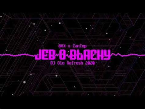 BVX x ŻanŻop Jeb o Blachy DJ OLO Refresh 2020 YouTube