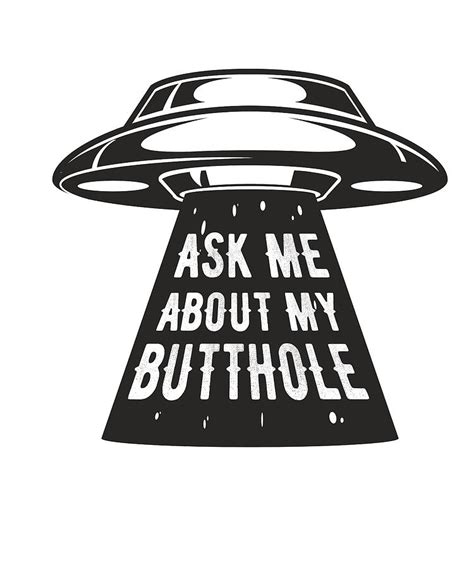 Ask About Me My Butthole Ufo Alien Digital Art By Steven Zimmer Fine Art America