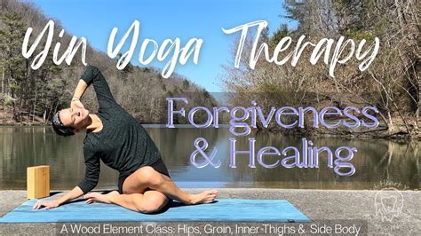 Yin Yoga For Inner Healing And Forgiveness L Hips Groin Adductors