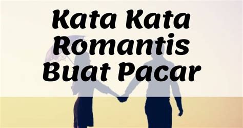 100 Kata-Kata Romantis Buat Pacar Bikin Baper, Lucu, dan Bijak - Mediasiana.com - Media ...